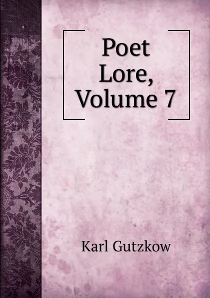 Обложка книги Poet Lore, Volume 7, Gutzkow Karl