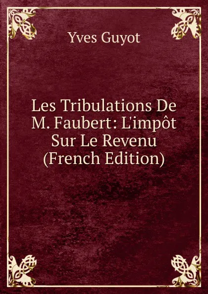 Обложка книги Les Tribulations De M. Faubert: L.impot Sur Le Revenu (French Edition), Guyot Yves