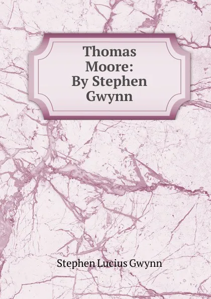 Обложка книги Thomas Moore: By Stephen Gwynn, Gwynn Stephen Lucius