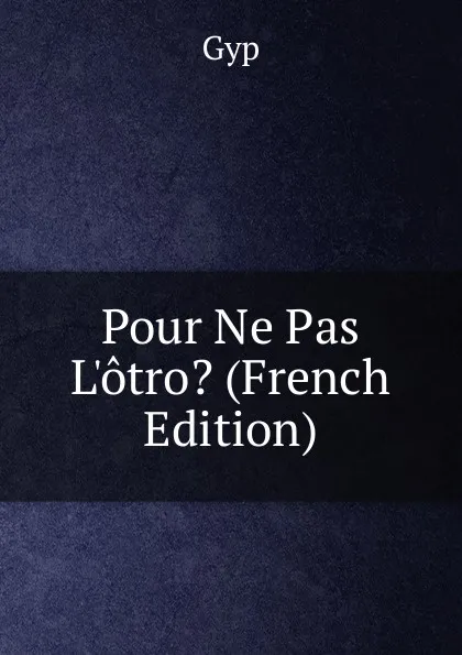 Обложка книги Pour Ne Pas L.otro. (French Edition), Gyp