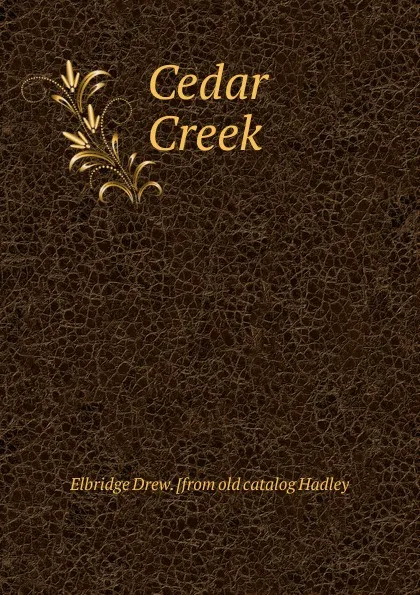 Обложка книги Cedar Creek, Elbridge Drew. [from old catalog Hadley