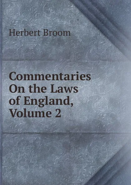 Обложка книги Commentaries On the Laws of England, Volume 2, Herbert Broom