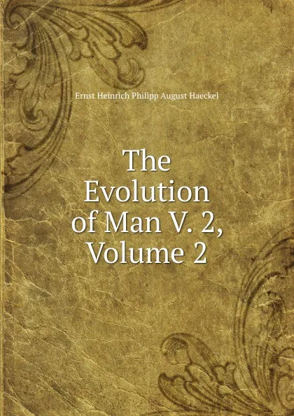 Обложка книги The Evolution of Man V. 2, Volume 2, Haeckel Ernst Heinrich