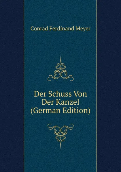 Обложка книги Der Schuss Von Der Kanzel (German Edition), Meyer Conrad Ferdinand