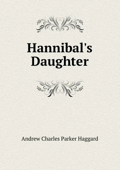 Обложка книги Hannibal.s Daughter, Andrew Charles Parker Haggard