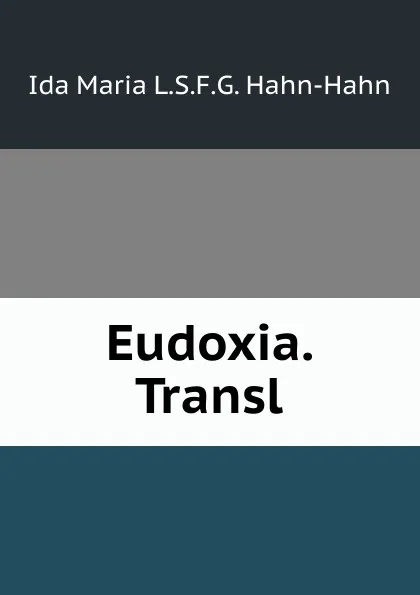 Обложка книги Eudoxia. Transl, Ida Maria L.S.F.G. Hahn-Hahn