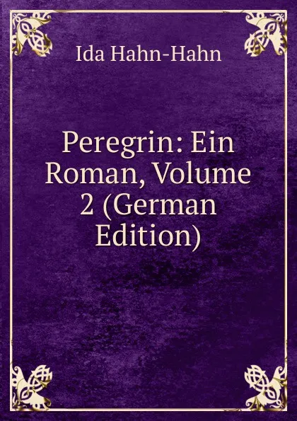 Обложка книги Peregrin: Ein Roman, Volume 2 (German Edition), Ida Hahn-Hahn