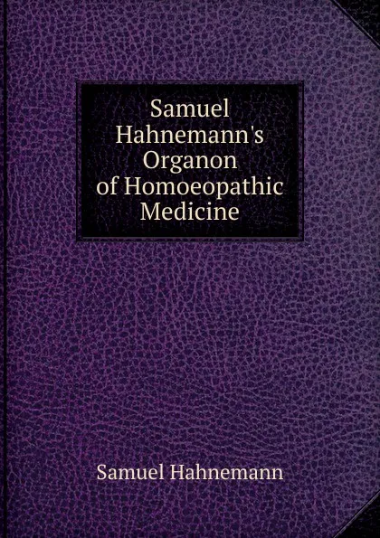 Обложка книги Samuel Hahnemann.s Organon of Homoeopathic Medicine, Samuel Hahnemann