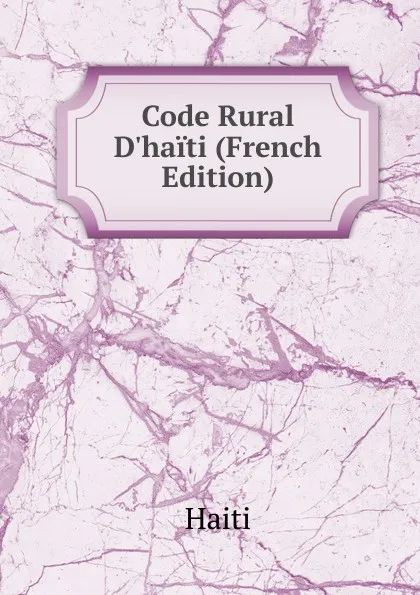Обложка книги Code Rural D.haiti (French Edition), Saint-Marc Haiti