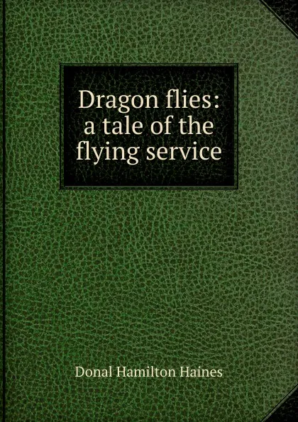 Обложка книги Dragon flies: a tale of the flying service, Donal Hamilton Haines