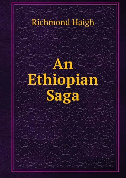 Обложка книги An Ethiopian Saga, Richmond Haigh