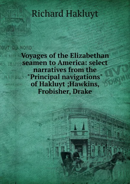 Обложка книги Voyages of the Elizabethan seamen to America: select narratives from the 