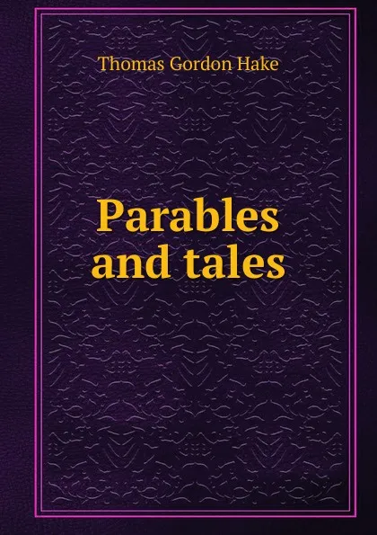 Обложка книги Parables and tales, Thomas Gordon Hake