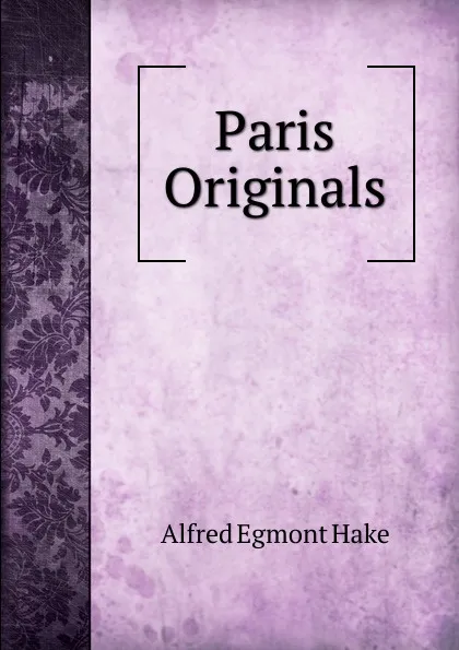 Обложка книги Paris Originals, Alfred Egmont Hake