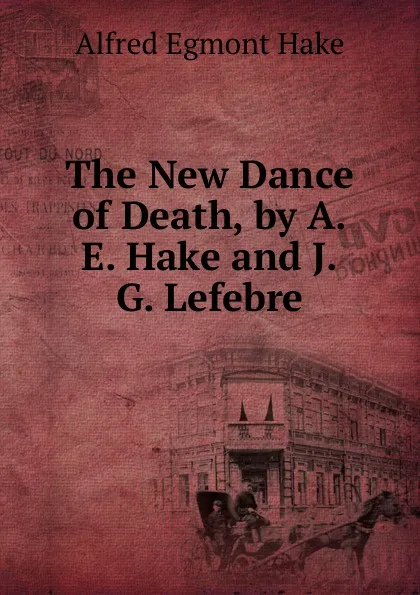 Обложка книги The New Dance of Death, by A.E. Hake and J.G. Lefebre, Alfred Egmont Hake