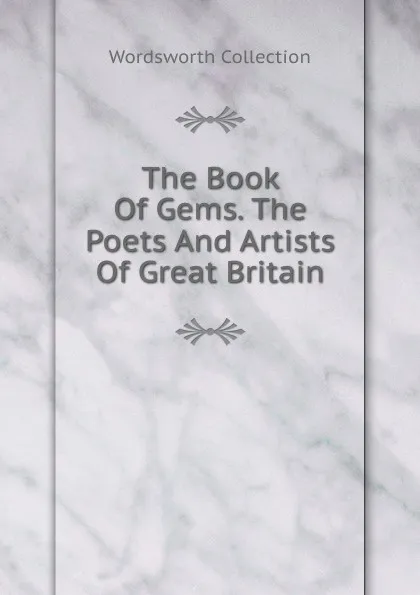 Обложка книги The Book Of Gems. The Poets And Artists Of Great Britain, Wordsworth Collection