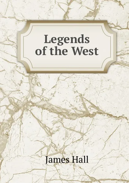 Обложка книги Legends of the West, Hall James