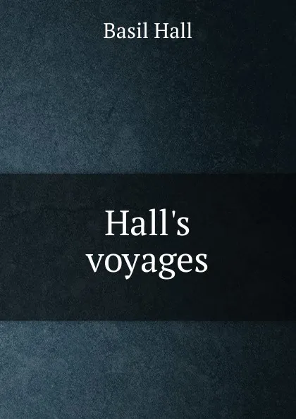 Обложка книги Hall.s voyages, Basil Hall