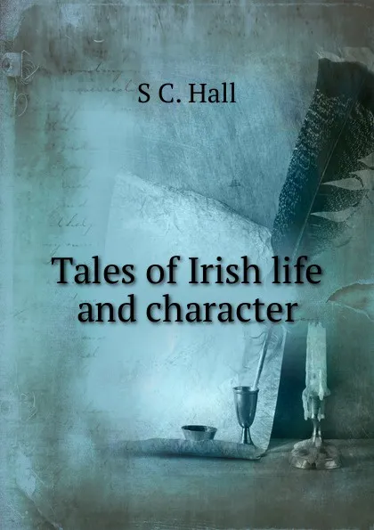 Обложка книги Tales of Irish life and character, S C. Hall