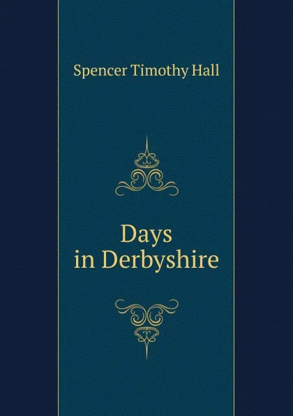 Обложка книги Days in Derbyshire, Spencer Timothy Hall