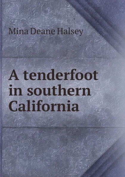 Обложка книги A tenderfoot in southern California, Mina Deane Halsey