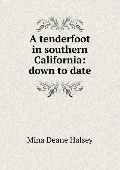 Обложка книги A tenderfoot in southern California: down to date, Mina Deane Halsey