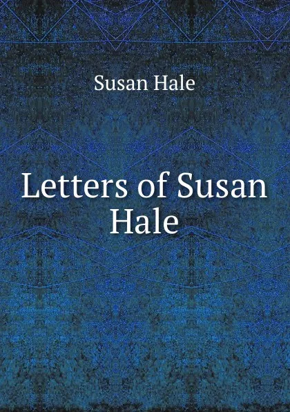 Обложка книги Letters of Susan Hale, Susan Hale