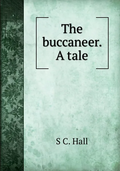 Обложка книги The buccaneer. A tale, S C. Hall