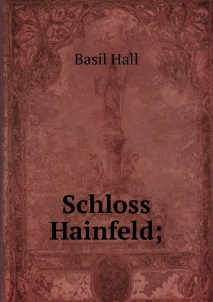 Обложка книги Schloss Hainfeld;, Basil Hall