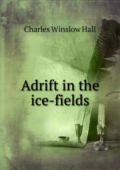 Обложка книги Adrift in the ice-fields, Charles Winslow Hall