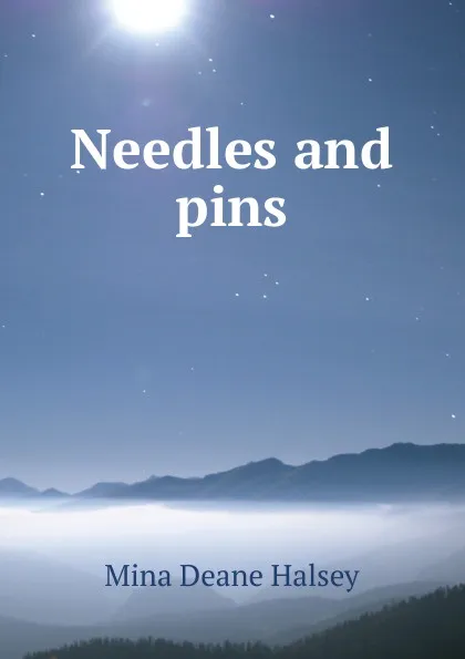 Обложка книги Needles and pins, Mina Deane Halsey