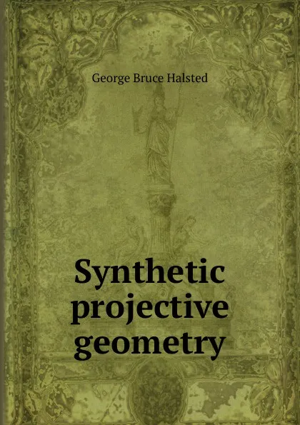 Обложка книги Synthetic projective geometry, George Bruce Halsted