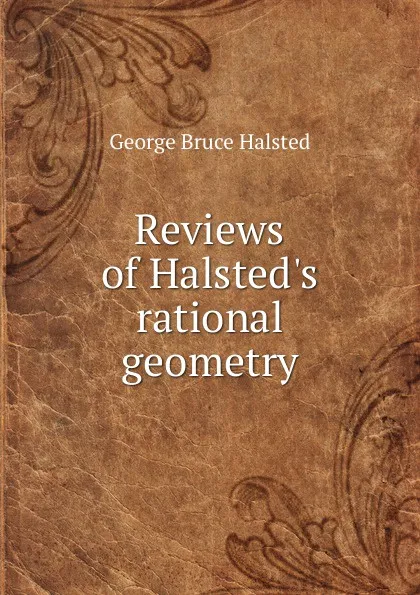 Обложка книги Reviews of Halsted.s rational geometry, George Bruce Halsted