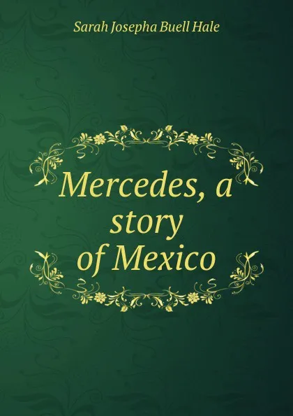 Обложка книги Mercedes, a story of Mexico, Sarah Josepha Buell Hale