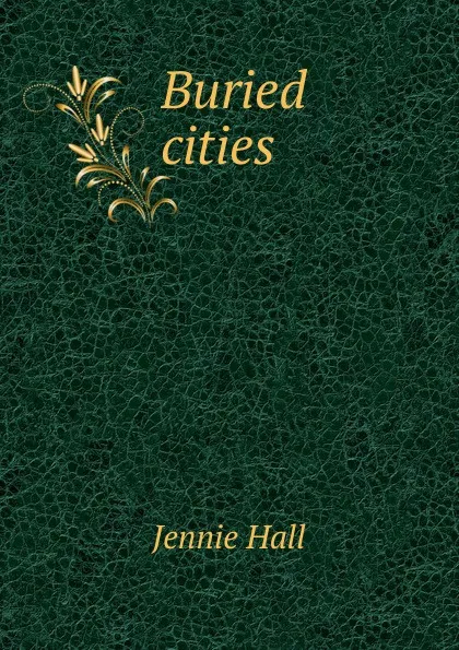 Обложка книги Buried cities, Jennie Hall