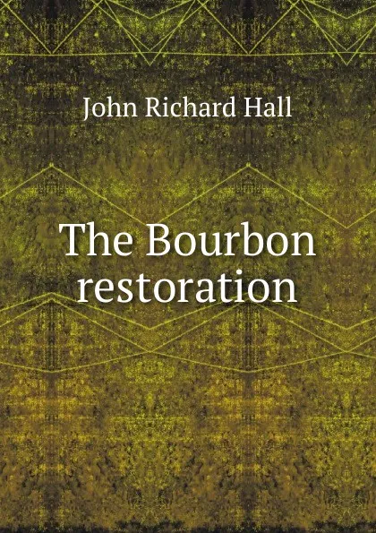 Обложка книги The Bourbon restoration, John Richard Hall