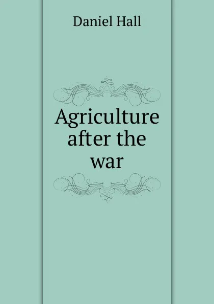 Обложка книги Agriculture after the war, Daniel Hall