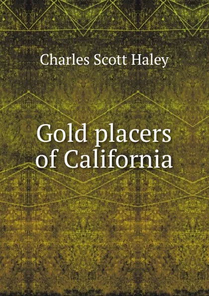 Обложка книги Gold placers of California, Charles Scott Haley