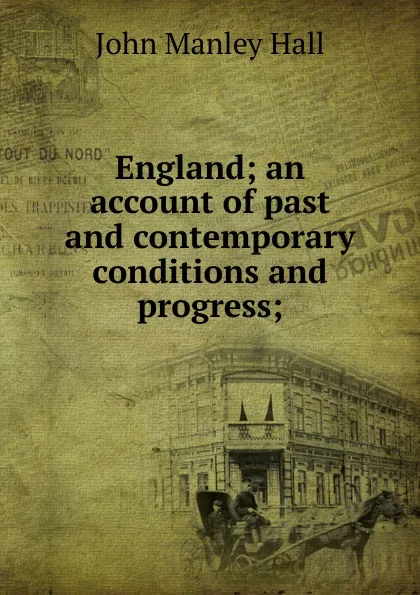 Обложка книги England; an account of past and contemporary conditions and progress;, John Manley Hall