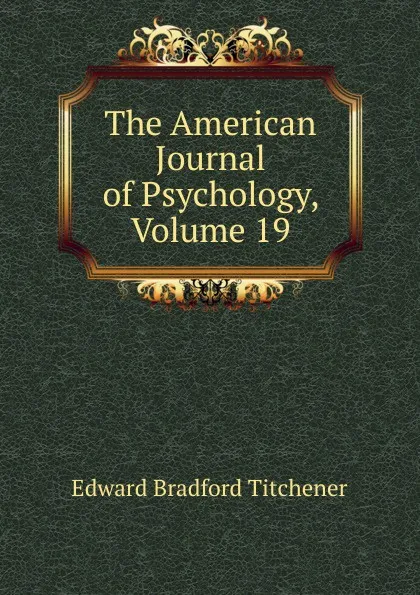 Обложка книги The American Journal of Psychology, Volume 19, Titchener Edward Bradford