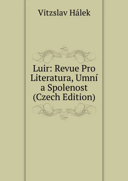 Обложка книги Luir: Revue Pro Literatura, Umni a Spolenost (Czech Edition), Vítzslav Hálek