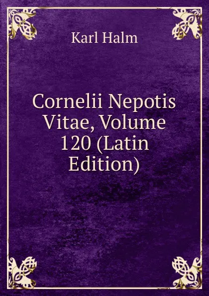 Обложка книги Cornelii Nepotis Vitae, Volume 120 (Latin Edition), Karl Halm