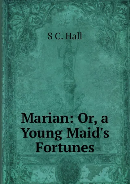 Обложка книги Marian: Or, a Young Maid.s Fortunes, S C. Hall