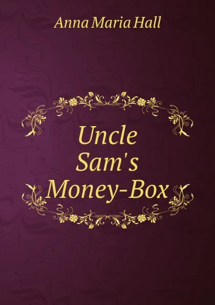 Обложка книги Uncle Sam.s Money-Box, Anna Maria Hall