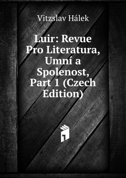 Обложка книги Luir: Revue Pro Literatura, Umni a Spolenost, Part 1 (Czech Edition), Vítzslav Hálek