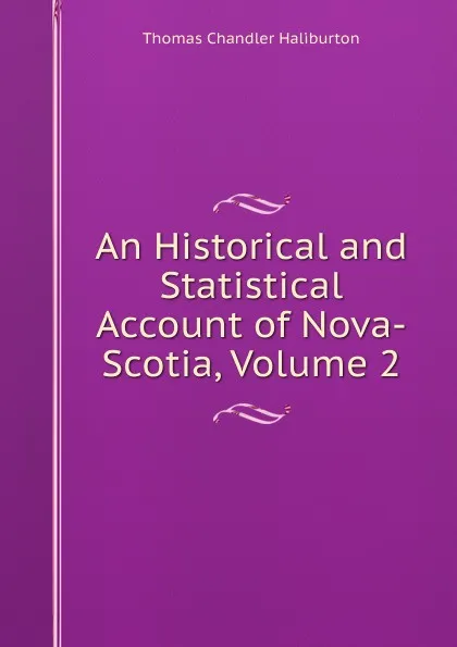 Обложка книги An Historical and Statistical Account of Nova-Scotia, Volume 2, Haliburton Thomas Chandler