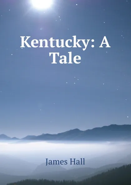 Обложка книги Kentucky: A Tale, Hall James