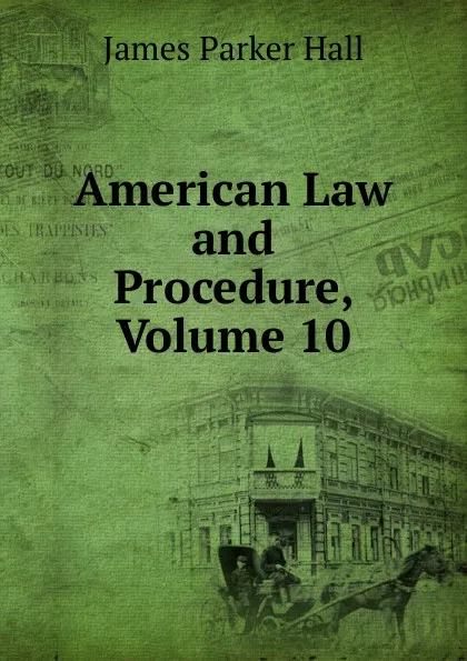 Обложка книги American Law and Procedure, Volume 10, James Parker Hall