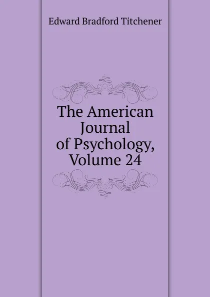 Обложка книги The American Journal of Psychology, Volume 24, Titchener Edward Bradford