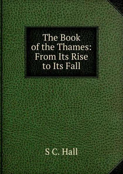 Обложка книги The Book of the Thames: From Its Rise to Its Fall, S C. Hall